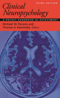 Parsons, Michael W., Hammeke, Thomas E. — Clinical Neuropsychology: A Pocket Handbook for Assessment, Third Edition