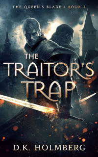 D.K. Holmberg — The Traitor's Trap (The Queen's Blade Book 4)