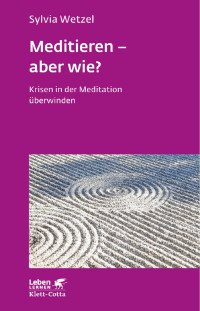 Sylvia Wetzel — Meditieren - aber wie? (Leben lernen, Bd. 294)