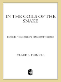 Dunkle, Clare B. — [The Hollow Kingdom Trilogy 03] • In the Coils of the Snake