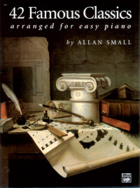 Arranged by Allan Small — 42 Famous Classics Arranged for Easy Piano