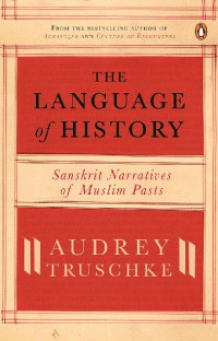 Audrey Truschke — The Language Of History