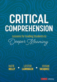 Katie Kelly;Lester Laminack;Vivian Vasquez; & Lester Laminack & Vivian Vasquez — Critical Comprehension [Grades K-6]