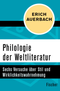 Erich Auerbach — Philologie der Weltliteratur. Sechs Versuche über Stil und Wirklichkeitswahrnehmung