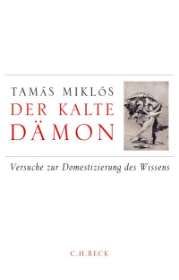 Miklós, Tamás; Zador, Eva — Der Kalte Dämon: Versuche zur Domestizierung des Wissens