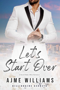 Ajme Williams — Let's Start Over: Eine geheime Baby-Office-Romanze (Billionaire Secrets (German Edition))