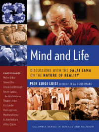 Pier Luigi Luisi — Mind and Life: Discussions with the Dalai Lama on the Nature of Reality (Columbia Series in Science and Religion)