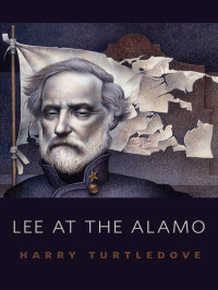 Turtledove, Harry — Lee At The Alamo