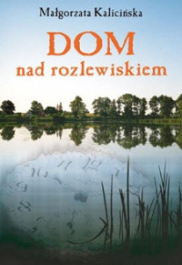 Małgorzata Kalicińska — Dom Nad Rozlewiskiem