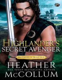 Heather McCollum — The Highlander's Secret Avenger (The Brothers of Wolf Isle)