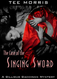 Tee Morris — The Case of the Singing Sword (The Billibub Baddings Mysteries)