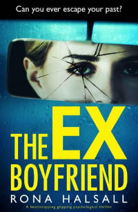 Rona Halsall — The Ex-Boyfriend: A Completely Addictive and Shocking Psychological Thriller