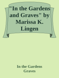 Marissa K. Lingen — In the Gardens and Graves