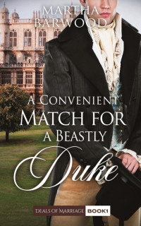 Martha Barwood — A Convenient Match for a Beastly Duke: A Clean Historical Regency Romance Book (Deals of Marriage 1)