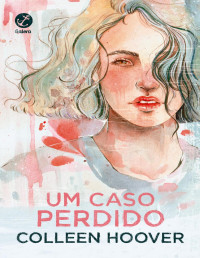 Colleen Hoover — Um caso perdido - Hopeless - vol. 1