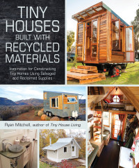 Ryan Mitchell — Tiny Houses Built with Recycled Materials