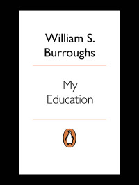 William S Burroughs — My Education: A Book of Dreams (Penguin Modern Classics)