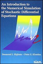 Desmond J. Higham , Peter Kloeden — An Introduction to the Numerical Simulation of Stochastic Differential Equations