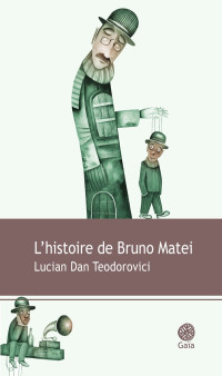 Lucian Dan-Teodorovici [Dan-Teodorovici, Lucian] — L'histoire de Bruno Matei