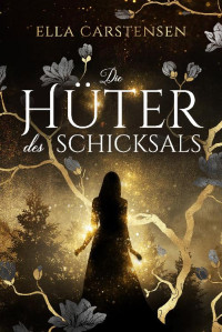 Carstensen, Ella — Die Hüter des Schicksals