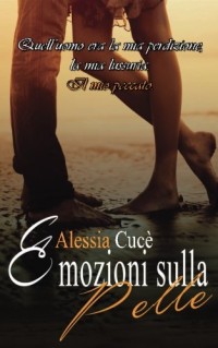 Alessia Cucè — Emozioni sulla pelle: racconto erotico (Italian Edition)