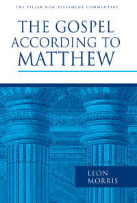 Leon Morris; — The Gospel According to Matthew