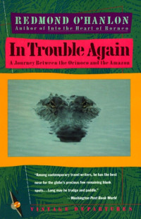 Redmond O'Hanlon — In Trouble Again: A Journey Between Orinoco and the Amazon