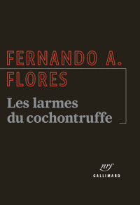 Fernando A. Flores — Les larmes du cochontruffe