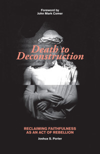 Joshua S. Porter; — Death to Deconstruction