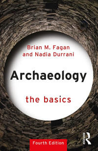 Brian M. Fagan — Archaeology: The Basics, Fourth Edition