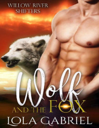 Lola Gabriel — Wolf and the Fox (Willow River Shifters Book 1)