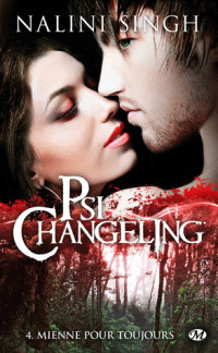 Nalini Singh — Psi-Changeling, Tome 4 Mienne pour Toujours