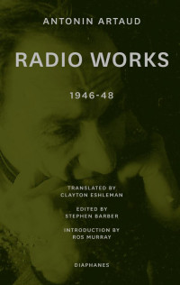 Antonin Artaud (Author) & Stephen Barber (Editor) — Radio Works: 1946–48