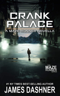 James Dashner — Crank Palace: A Maze Runner Novella