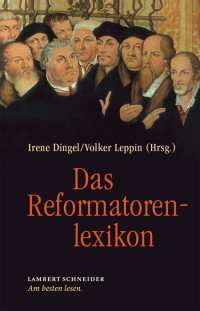 Irene Dingel;Volker Leppin; — Das Reformatorenlexikon