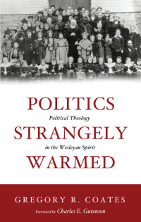 Gregory R. Coates; & Charles Gutenson — Politics Strangely Warmed