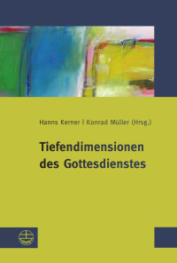 Hanns Kerner (Hrsg.), Konrad Müller (Hrsg.) — Tiefendimensionen des Gottesdienstes