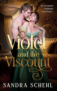 Schehl, Sandra — Violet and the Viscount: An Uncommon Gentleman Novel Book 5
