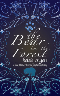 Kelsie Engen — The Bear in the Forest: a Snow White & Rose Red fairy-tale retelling