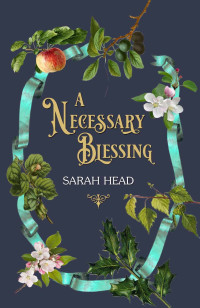 Sarah Head [Head, Sarah] — A Necessary Blessing (The Roelswick Chronicles Book 1)