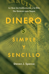 Steven J. Spence — Dinero, Simple Y Sencillo