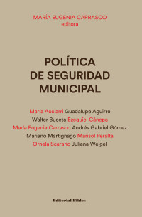 Mara Eugenia Carrasco;Mara Acciarri;Guadalupe Aguirre;Walter Buceta;Ezequiel Cnepa;Andrs Gabriel Gmez;Mariano Martignago;Marisol Peralta;Ornela Scarano;Juliana Weigel; — Poltica de seguridad municipal