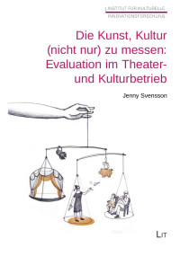 Jenny Svensson — Die Kunst, Kultur (nicht nur) zu messen: Evaluation im Theater- und Kulturbetrieb