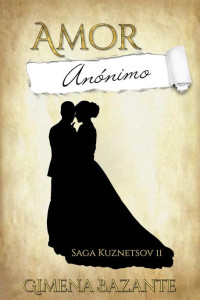 Gimena Bazante — Amor Anónimo (Saga Kuznetsov nº 2) (Spanish Edition)