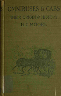 Henry Charles Moore — Omnibuses and Cabs: Their Origin and History