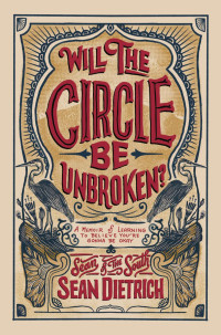 Sean Dietrich — Will the Circle Be Unbroken?: A Memoir of Learning to Believe You’re Gonna Be Okay