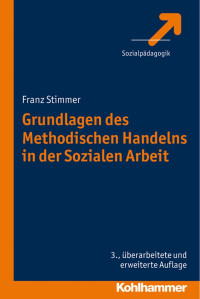 Franz Stimmer — Grundlagen des Methodischen Handelns in der Sozialen Arbeit