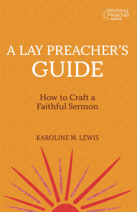 Karoline M. Lewis; — A Lay Preacher's Guide