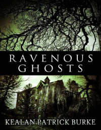 Kealan Patrick Burke — Ravenous Ghosts