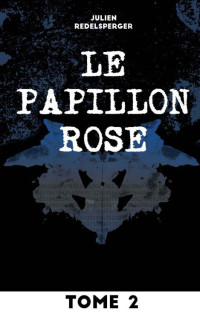Julien Redelsperger [Redelsperger, Julien] — Le Papillon Rose - Tome 2 (French Edition)